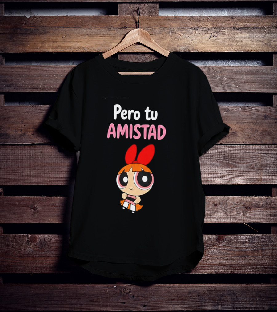 Pero Tu Amistad Blossom The Powerpuff Girls Cartoon T-Shirt