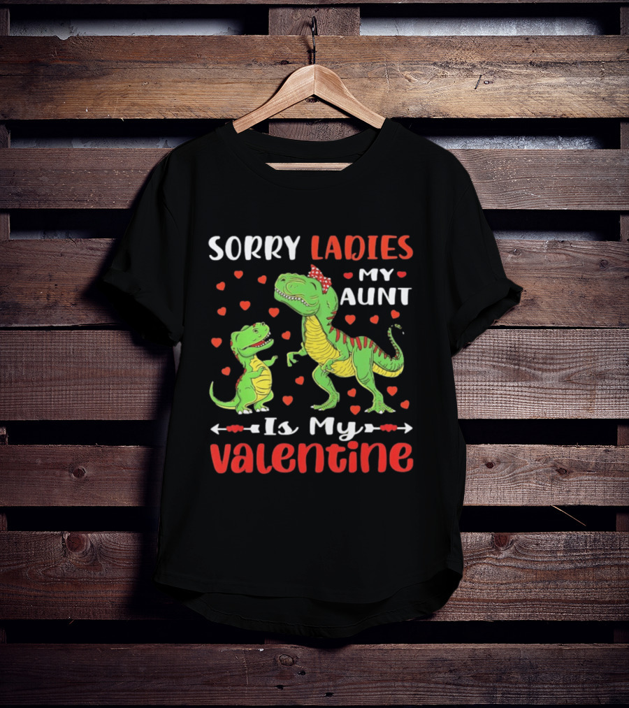 Sorry Ladies My Aunt Is My Valentine Rex Dinosaur Hearts T-Shirt