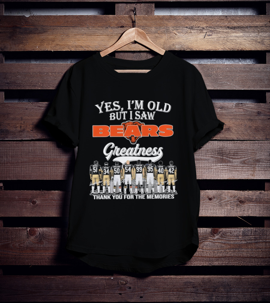 Yes I'm Old But I Saw Bears Greatness Thank You For The Memories T-Shirt