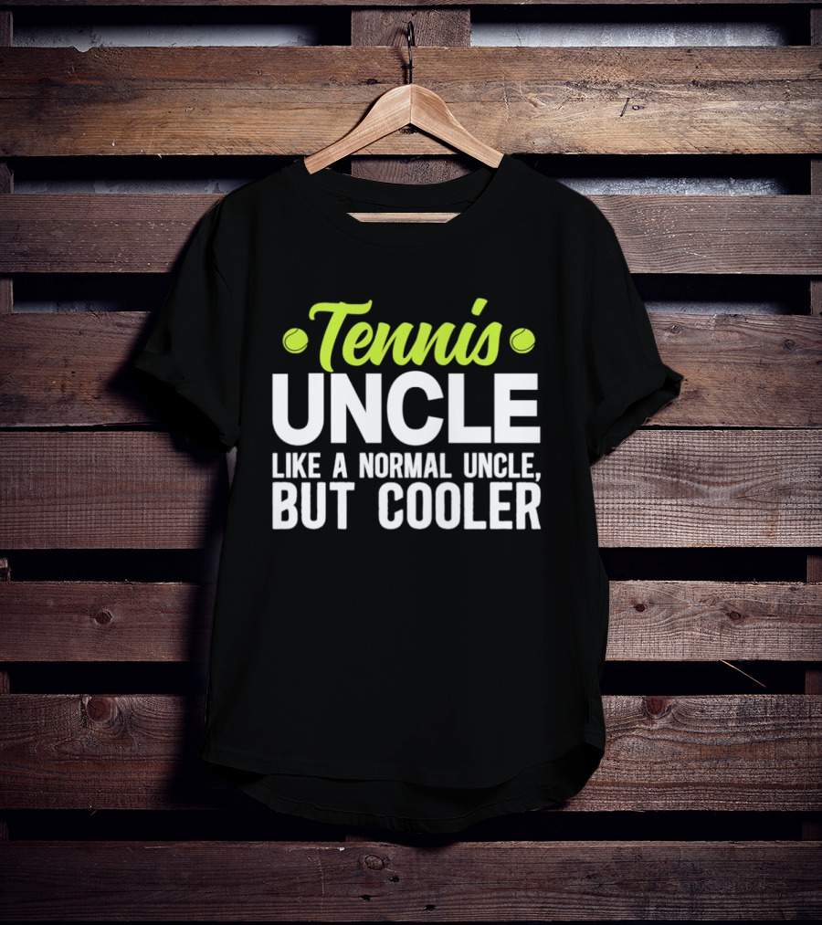 Tennis Uncle Like A Normal Uncle But Cooler T-Shirt