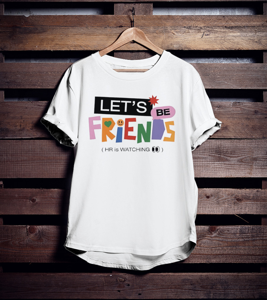 Let's Be Friends Smiley Face HR Is Ing T-Shirt