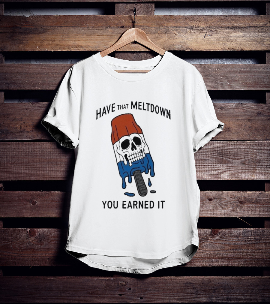 Have That Meltdown You Earned It Melting Rocket Popsicle Skull T-Shirt