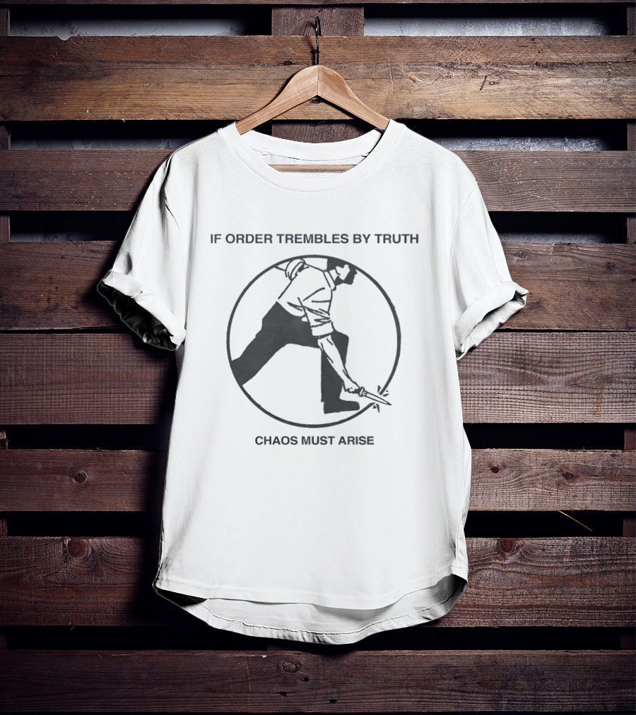 If Order Trembles By Truth Chaos Must Arise Man With Knife Circle T-Shirt