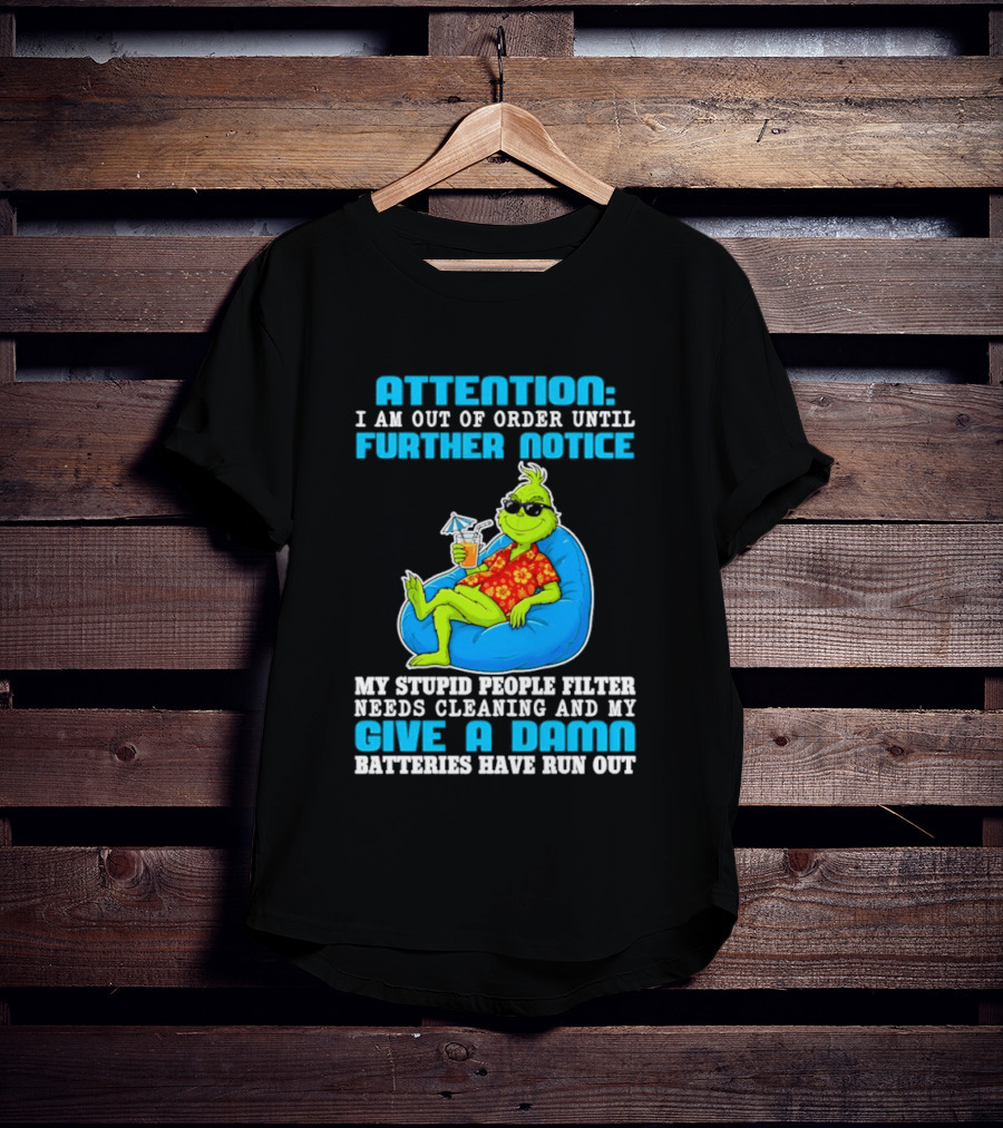 Attention I Am Out Of Order Until Further Notice Grinch Stupid People Filter Needs Cleaning T-Shirt