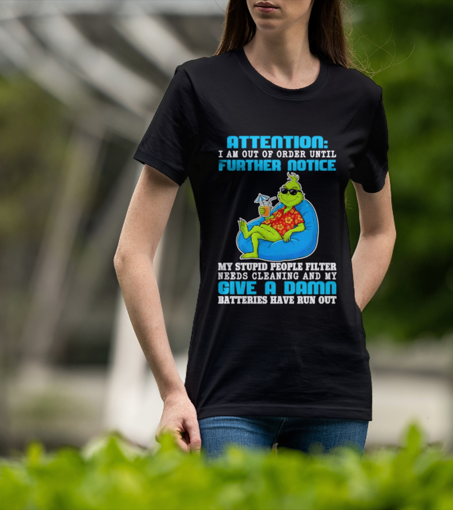 Attention I Am Out Of Order Until Further Notice Grinch Stupid People Filter Needs Cleaning T-Shirt