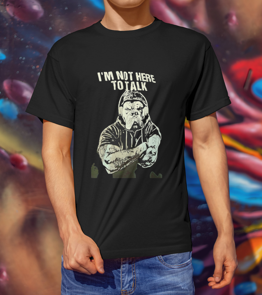 I'm Not Here To Talk Bulldog Headphones T-Shirt