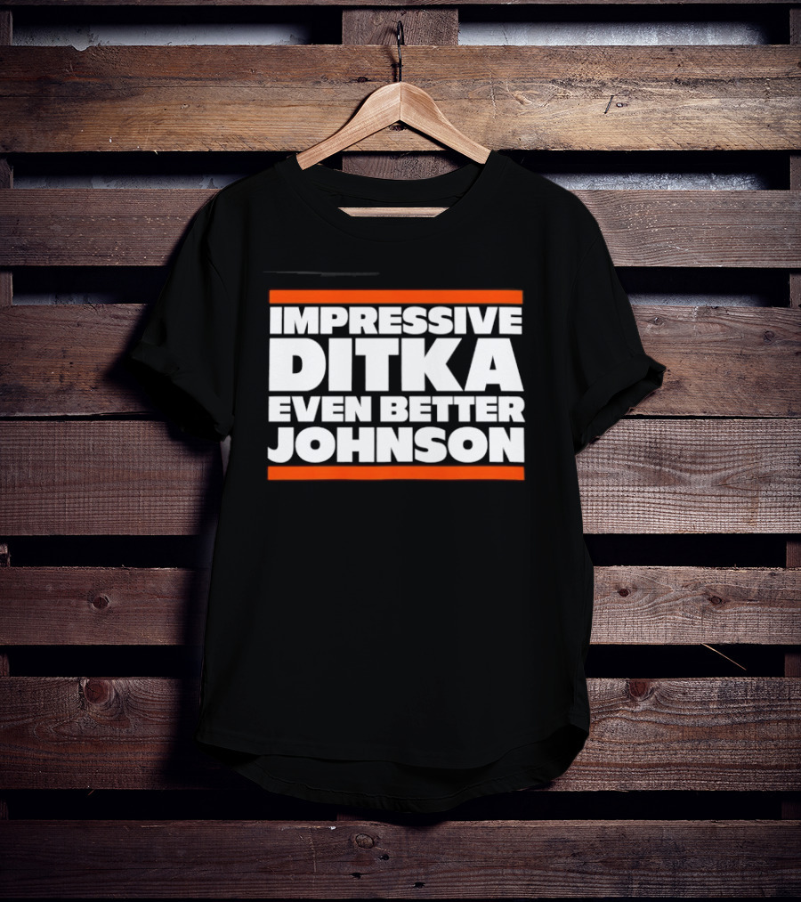 Impressive Ditka Even Better Johnson Text Chicago Bears T-Shirt
