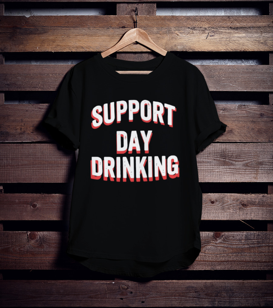 Support Day Drinking Bold Lettering T-Shirt
