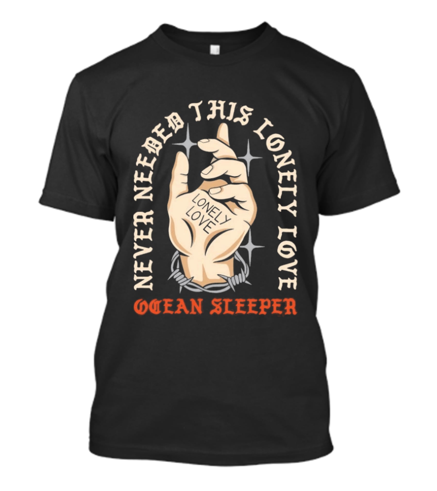Never Needed This Lonely Love Ocean Sleeper Hand Stone T-Shirt