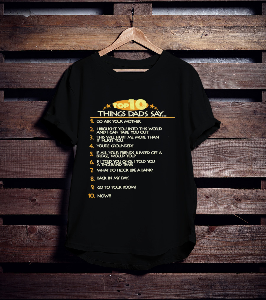 Top Ten Things Dads Say List Funny Father's Day Gift Idea T-Shirt