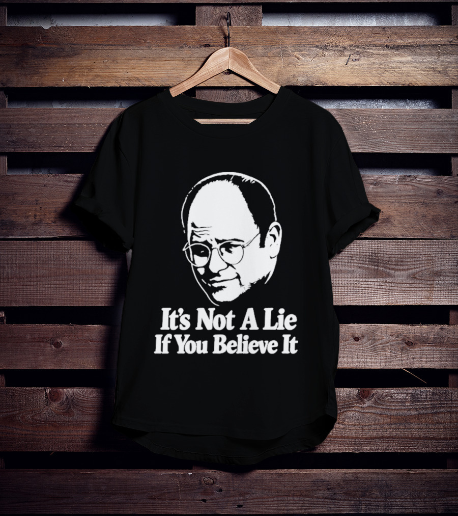 Seinfeld George Costanza It's Not A Lie If You Believe It T-Shirt