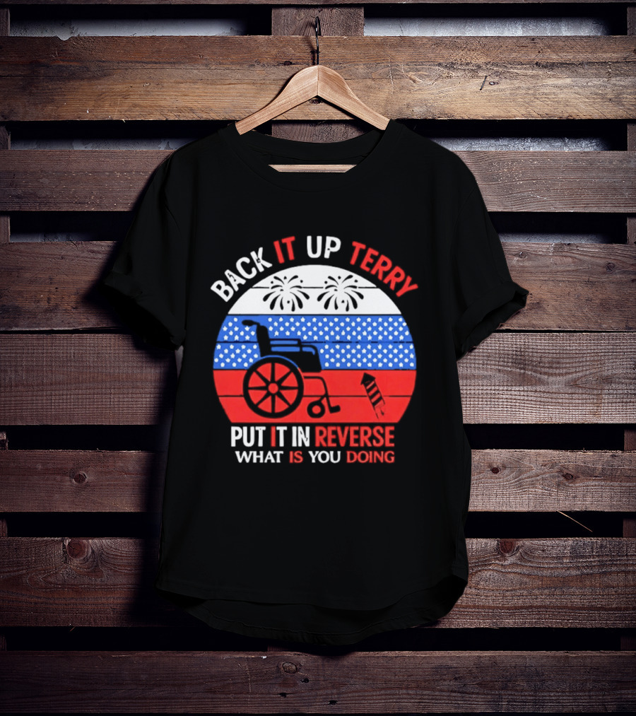 Back It Up Terry Put It In Reverse What Is You Doing 4th Of July 2026 Fireworks Scooter Stars And Stripes T-Shirt
