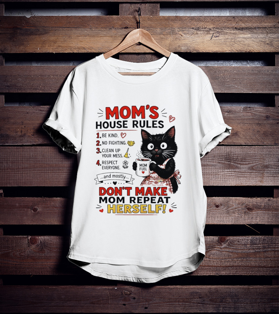 Mom's House Rules Black Cat Be Kind No Fighting Clean Up Mess Respect Everyone And Mostly Don't Make Mom Repeat Herself T-Shirt