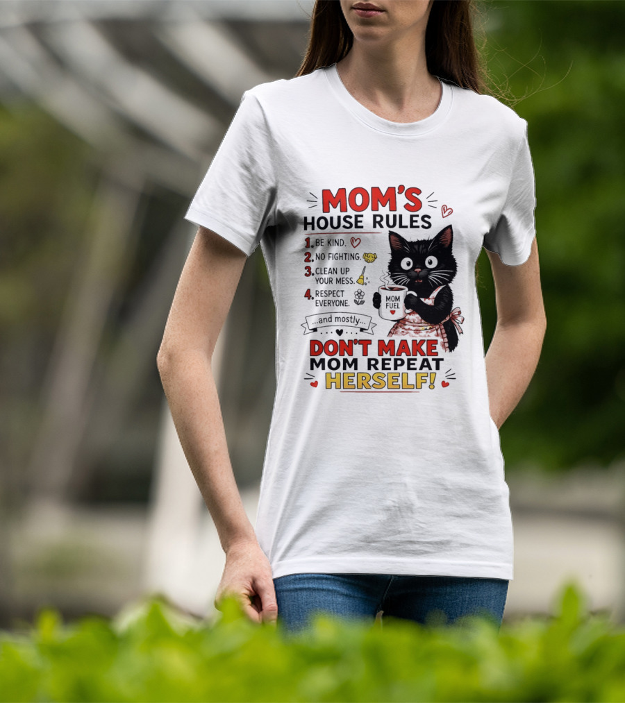 Mom's House Rules Black Cat Be Kind No Fighting Clean Up Mess Respect Everyone And Mostly Don't Make Mom Repeat Herself T-Shirt