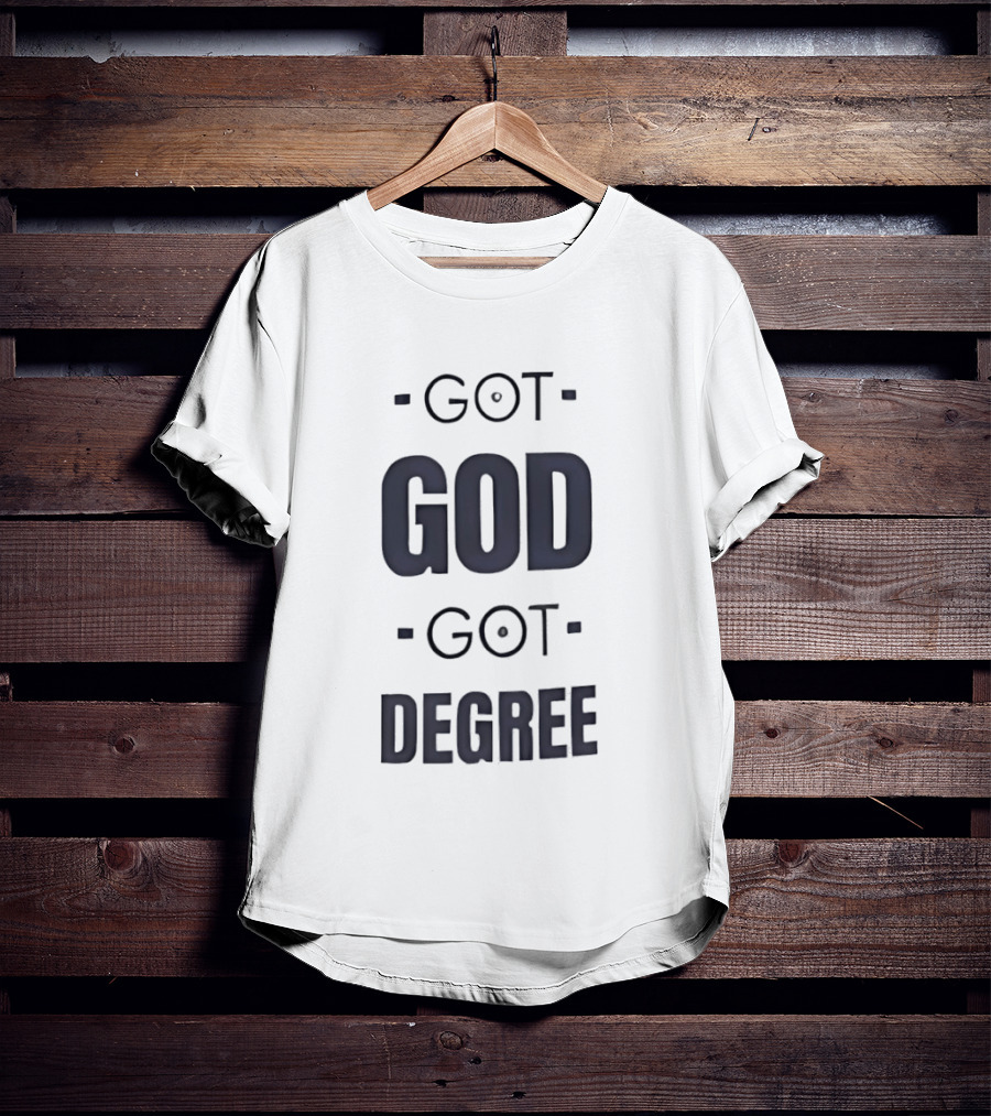 Got God Got Degree Religious Inspirational T-Shirt