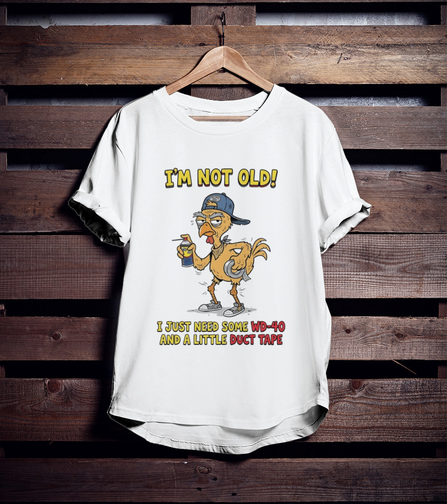 I'm Not Old I Just Need Some WD 40 And A Little Duct Tape Chicken T-Shirt