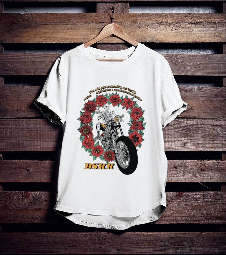 One Who Pursues Humility Instills Consciousness Of Justice Skeleton Motorcycle Roses BSKK T-Shirt