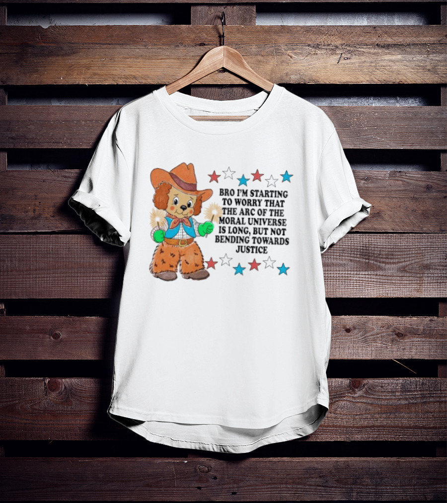 Bro I'm Starting To Worry That The Arc Of The Moral Universe Is Long But Not Bending Towards Justice Cowboy Dog Stars T-Shirt