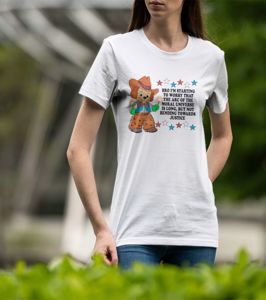 Bro I'm Starting To Worry That The Arc Of The Moral Universe Is Long But Not Bending Towards Justice Cowboy Dog Stars T-Shirt