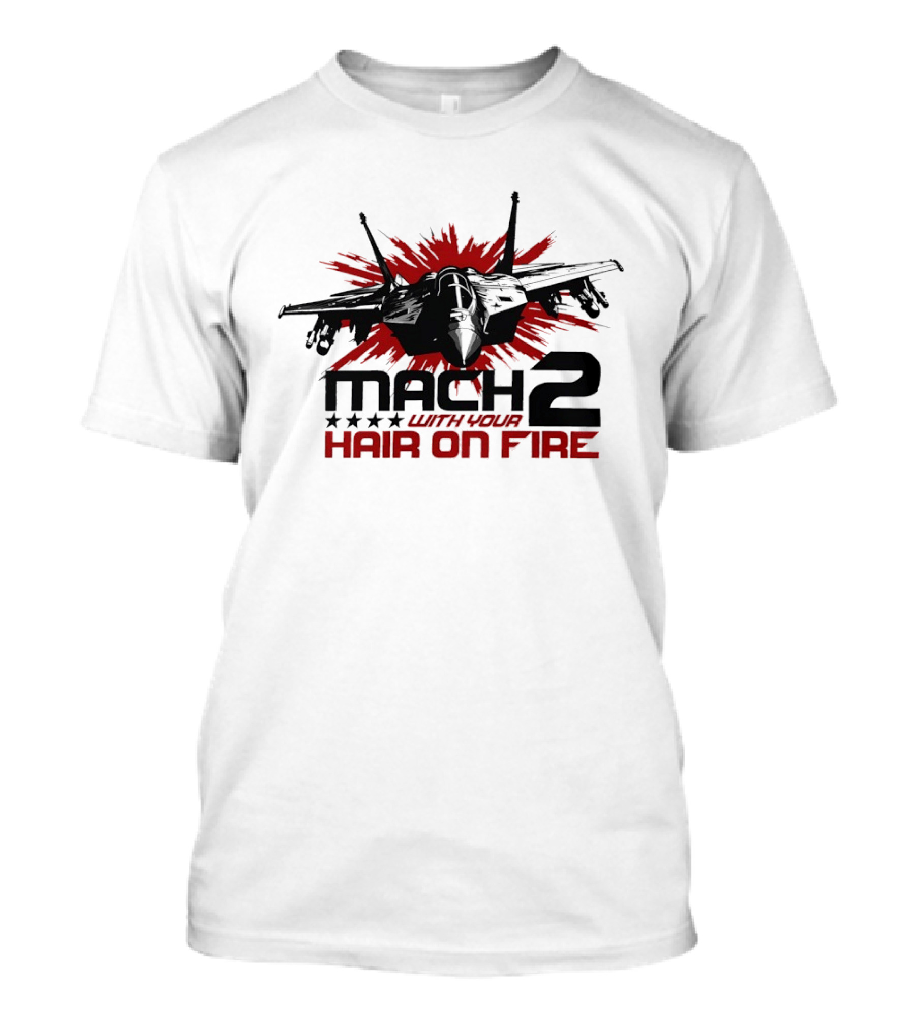 Mach 2 With Your Hair On Fire Fighter Jet T-Shirt