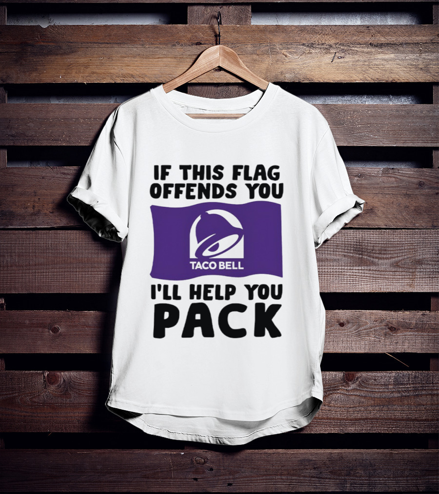 If This Flag Offends You Taco Bell I'll Help You Pack T-Shirt