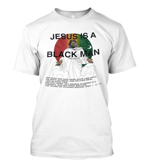 Jesus Is A Black Man With Woolen Hair And Blazing Eyes Inclusive Empowerment T-Shirt