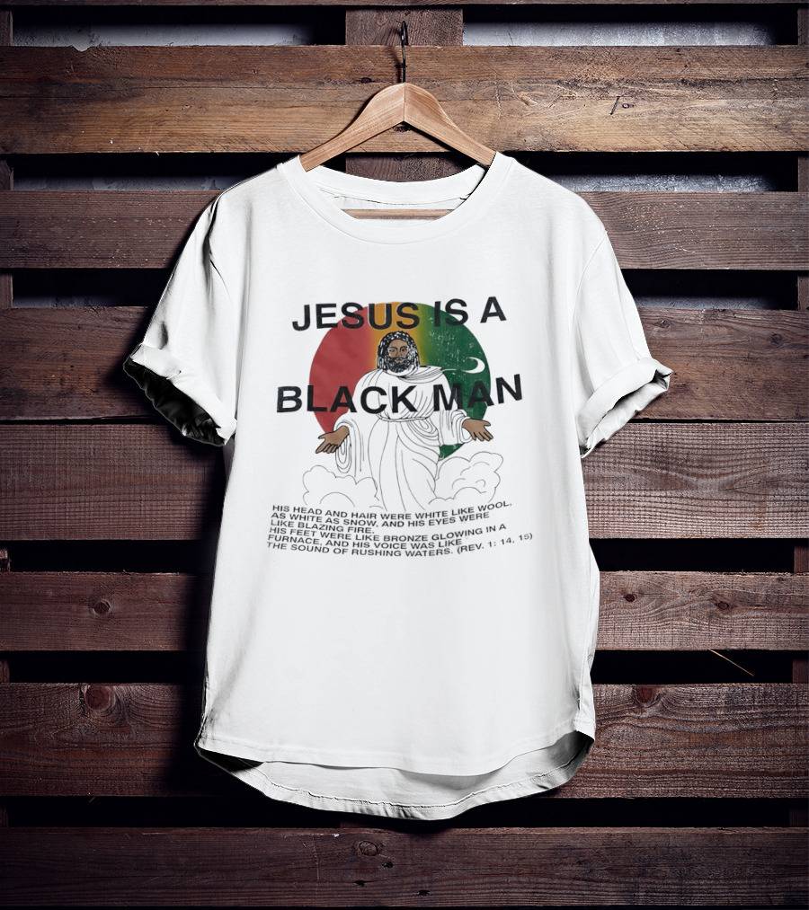 Jesus Is A Black Man With Woolen Hair And Blazing Eyes Inclusive Empowerment T-Shirt