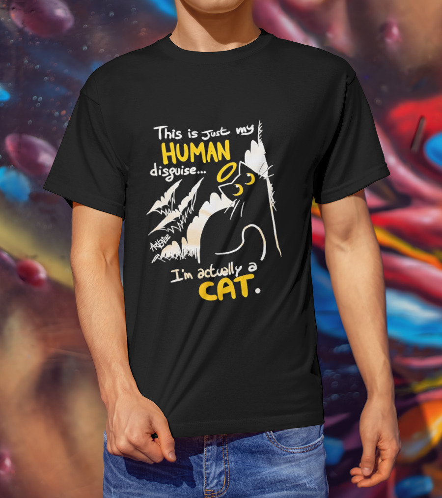 This Is Just My Human Disguise I'm Actually A Cat Funny Feline Humor Cats Lovers T-Shirt