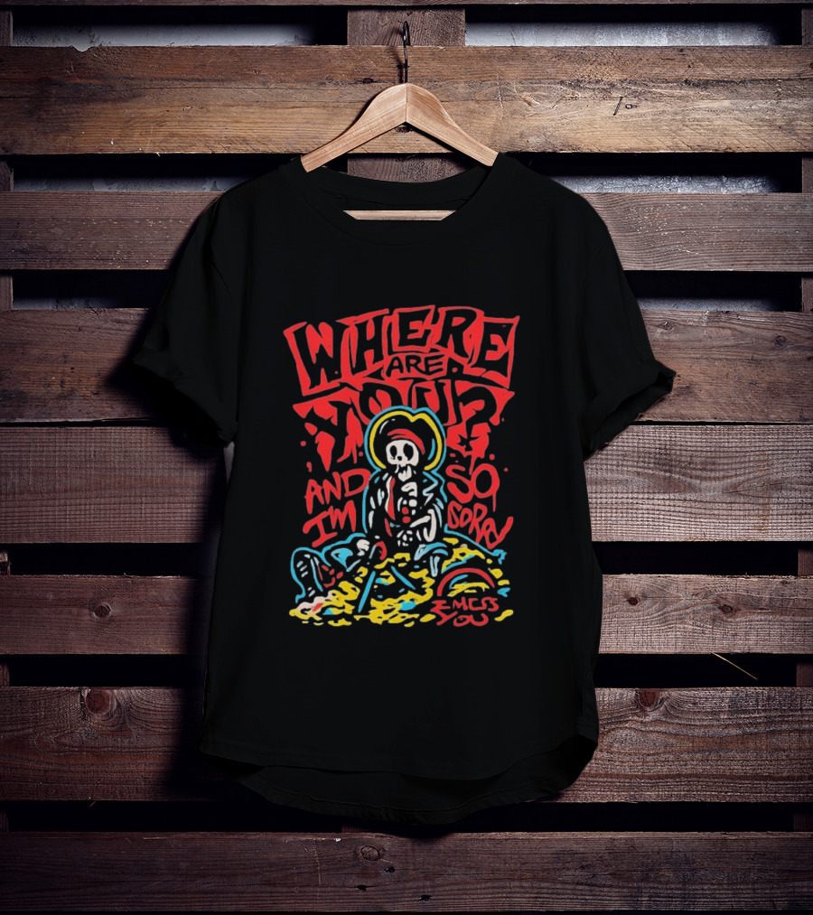 Where Are You And I'm So Sorry I Miss You Treasure Skeleton Graffiti T-Shirt