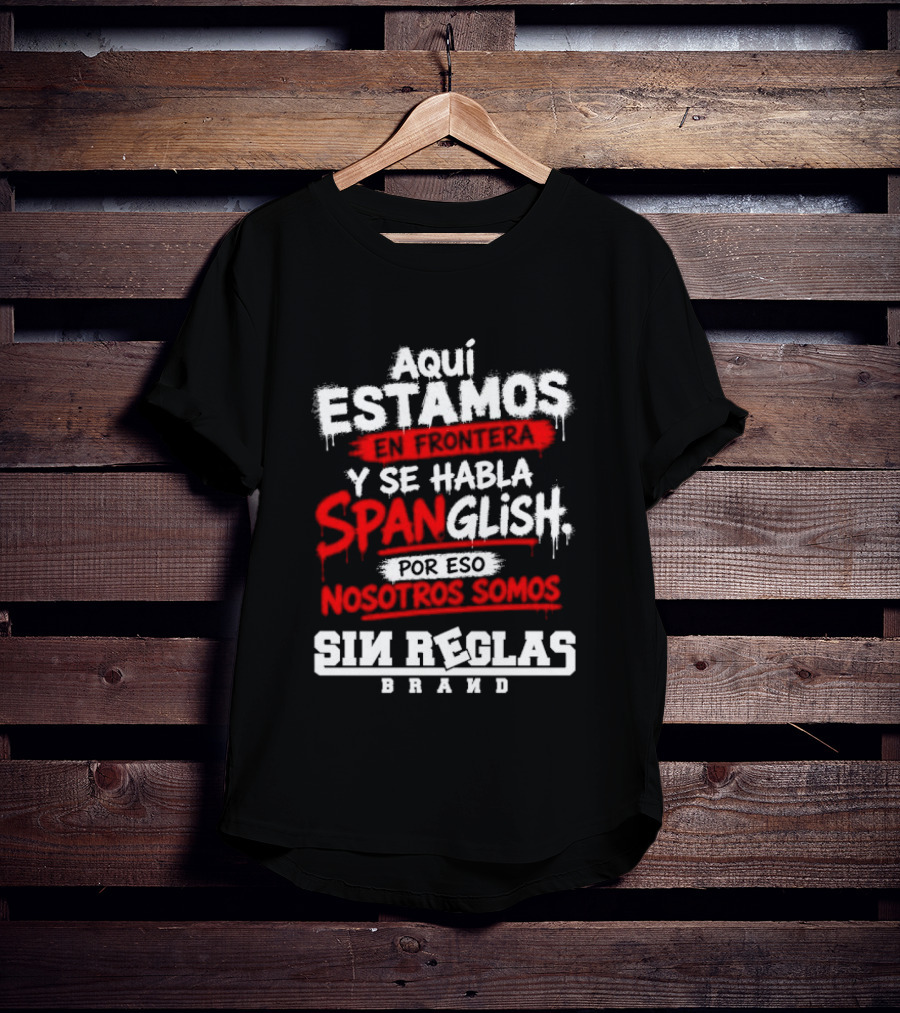 Aquí Estamos En Frontera Se Habla Spanglish Por Eso Somos Sin Reglas Brand T-Shirt