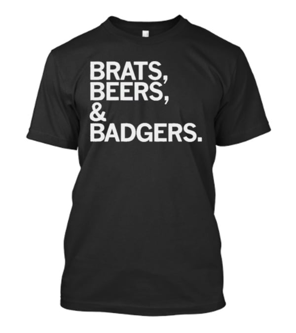 Brats Beers And Badgers Wisconsin Celebration T-Shirt