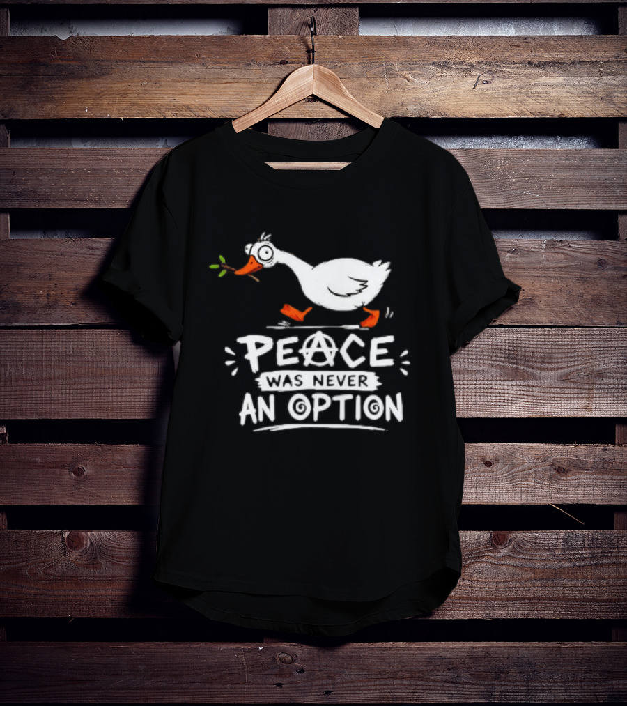Peace Was Never An Option Goose Holding Branch Anarchy T-Shirt