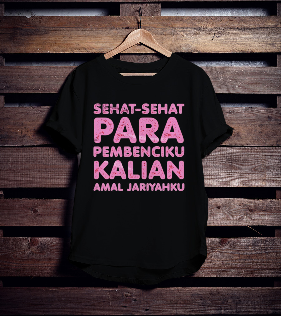 Sehat Sehat Para Pembenciku Kalian Amal Jariyahku Pink T-Shirt