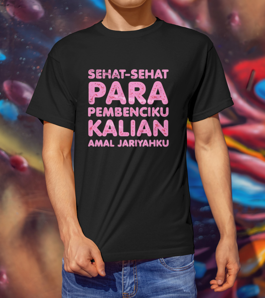 Sehat Sehat Para Pembenciku Kalian Amal Jariyahku Pink T-Shirt