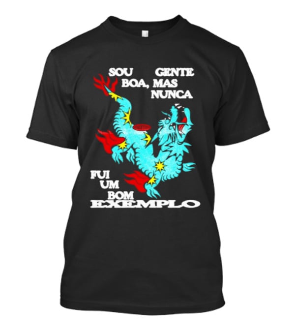 Sou Gente Boa Mas Nunca Fui Um Bom Exemplo Dragão Colorido T-Shirt