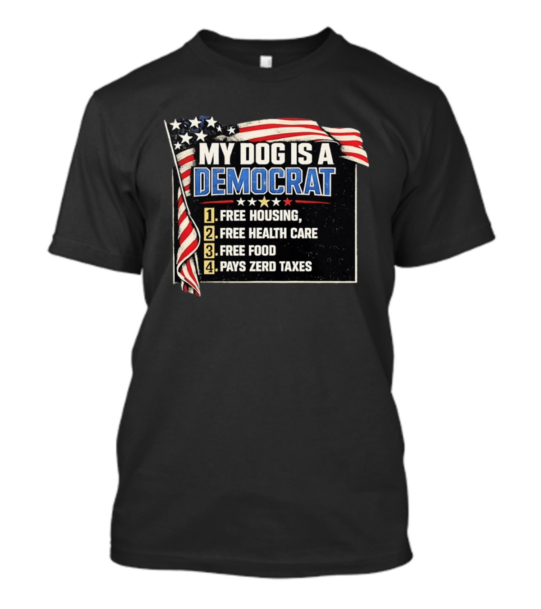 My Dog Is A Democrat USA Flag Free Housing Health Care Food No Taxes T-Shirt