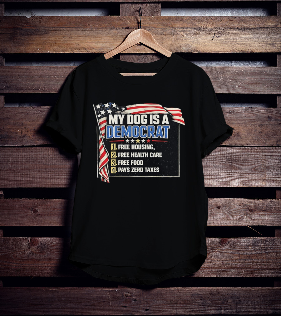 My Dog Is A Democrat USA Flag Free Housing Health Care Food No Taxes T-Shirt