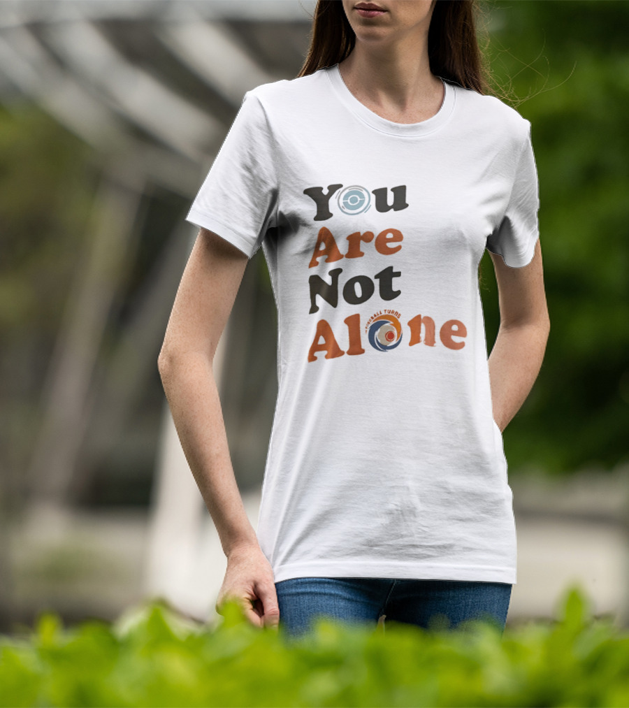 You Are Not Alone As The Pokeball Turns T-Shirt