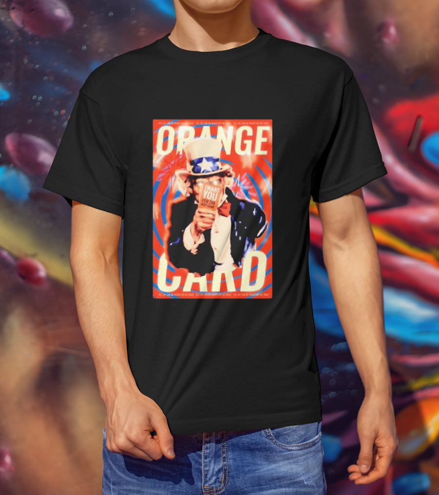 Uncle Sam Orange Card I Want You For The Next Game Yes We Can Do Whatever We Want T-Shirt