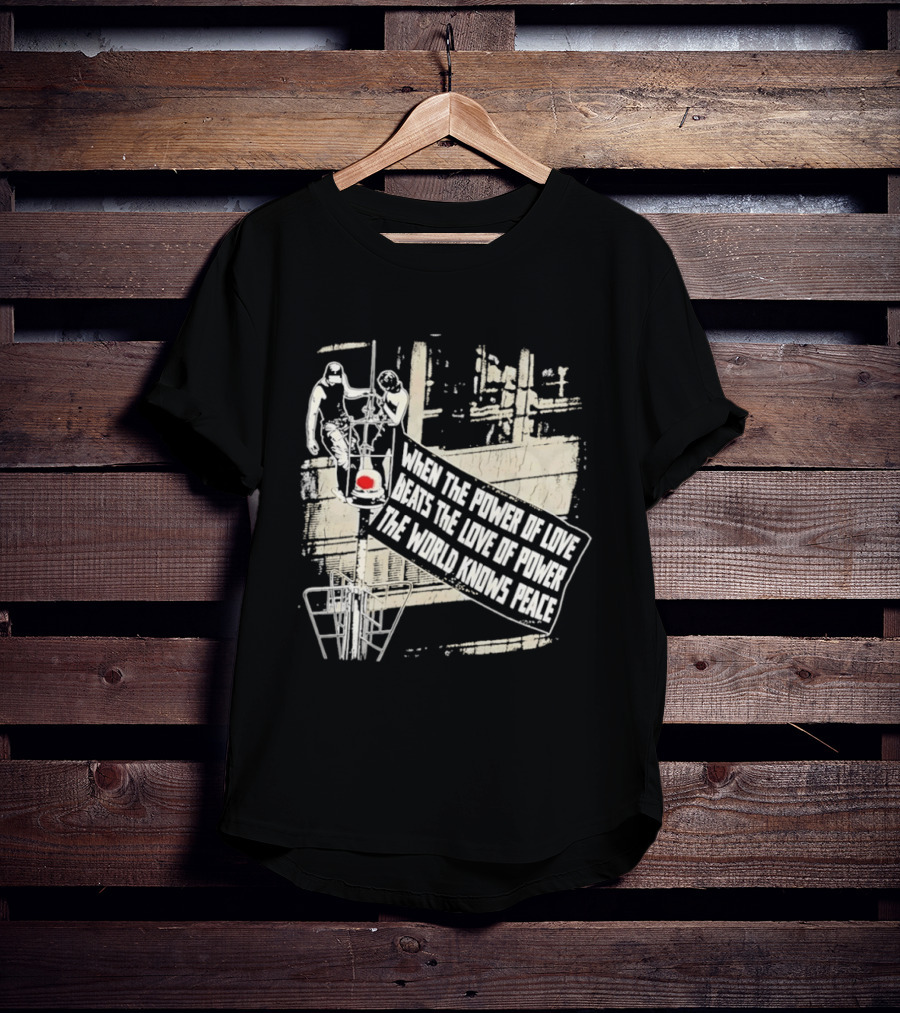When The Power Of Love Beats The Love Of Power The World Knows Peace Empire State Building Banner T-Shirt