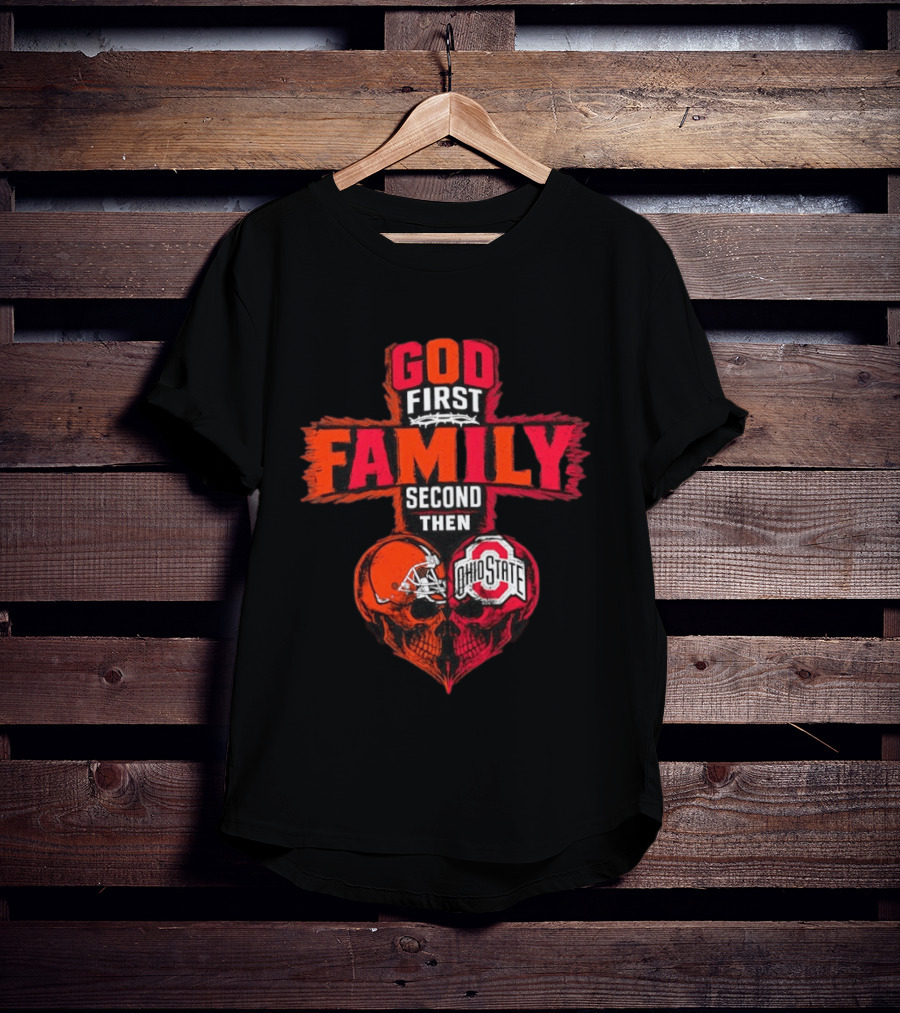 God First Family Second Then Cleveland Browns Ohio State Skull Heart T-Shirt