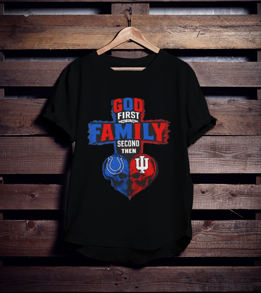 God First Family Second Then Indianapolis Colts Indiana Hoosiers Skull Heart T-Shirt