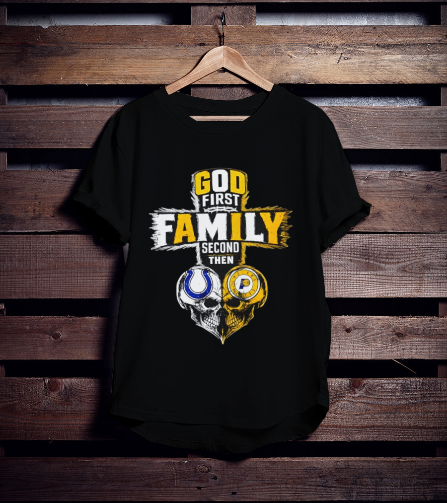 God First Family Second Then Indianapolis Colts Indiana Pacers Skull Heart T-Shirt