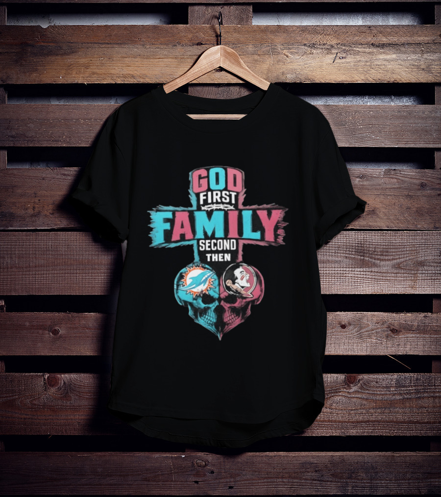 God First Family Second Then Miami Dolphins And Florida State Seminoles Skull Heart T-Shirt
