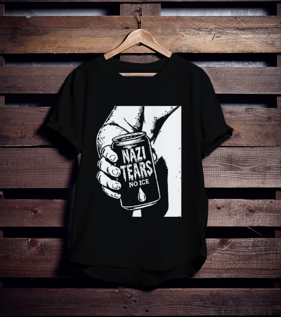 Nazi Tears No Ice Political Satire Can Anti Nazi T-Shirt
