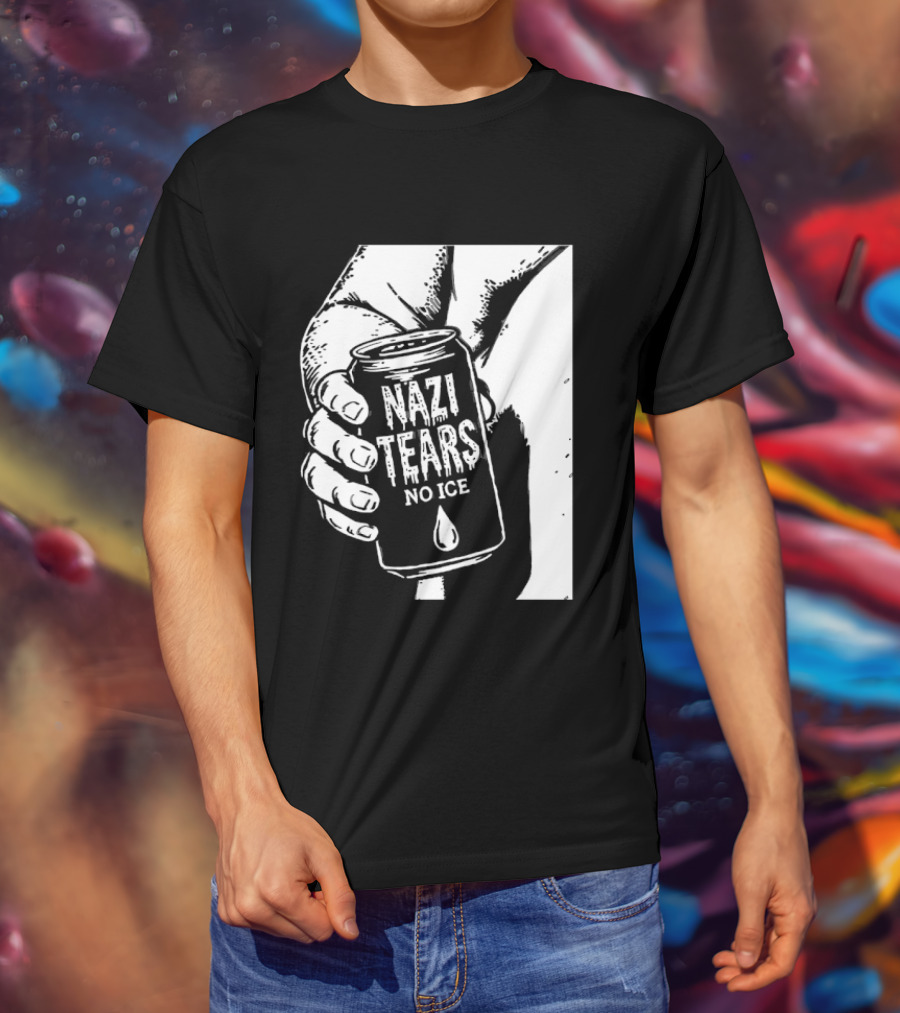 Nazi Tears No Ice Political Satire Can Anti Nazi T-Shirt