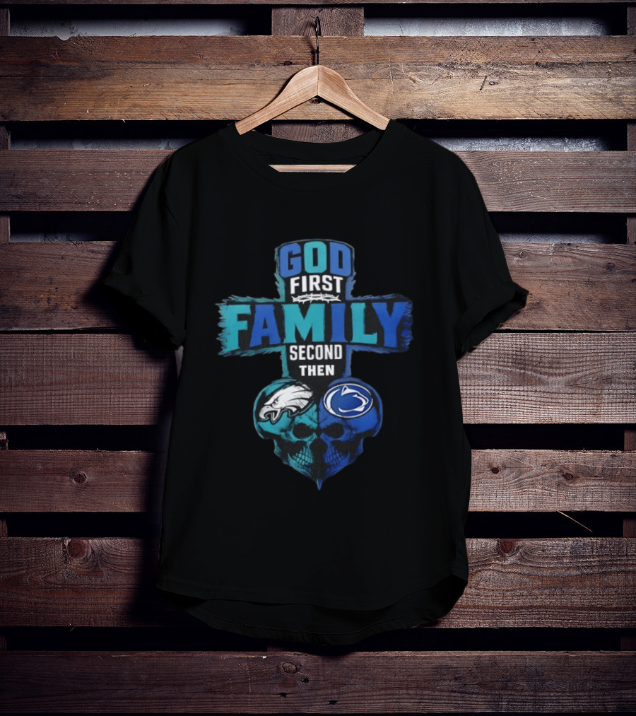 God First Family Second Then Philadelphia Eagles Penn State Nittany Lions Skull Heart T-Shirt