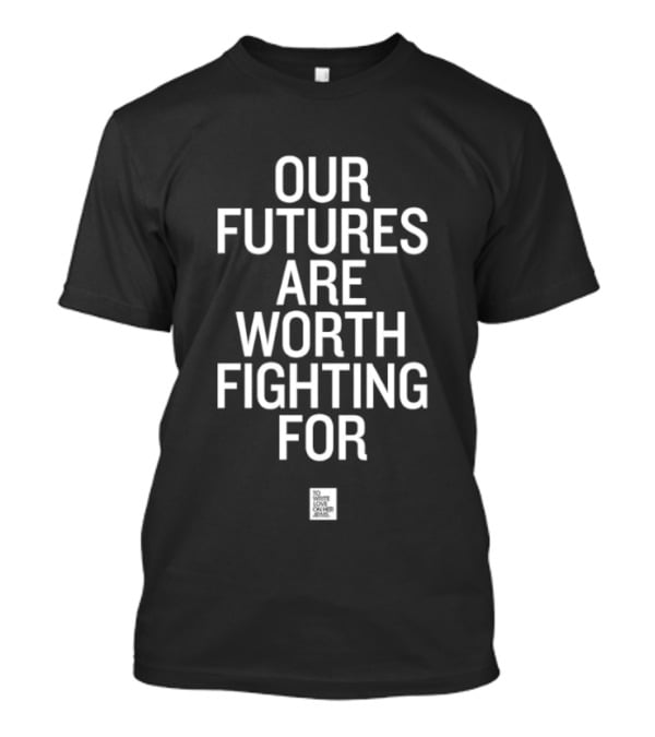 Our Futures Are Worth Fighting For To Write Love On Her Arms Empowering Message T-Shirt