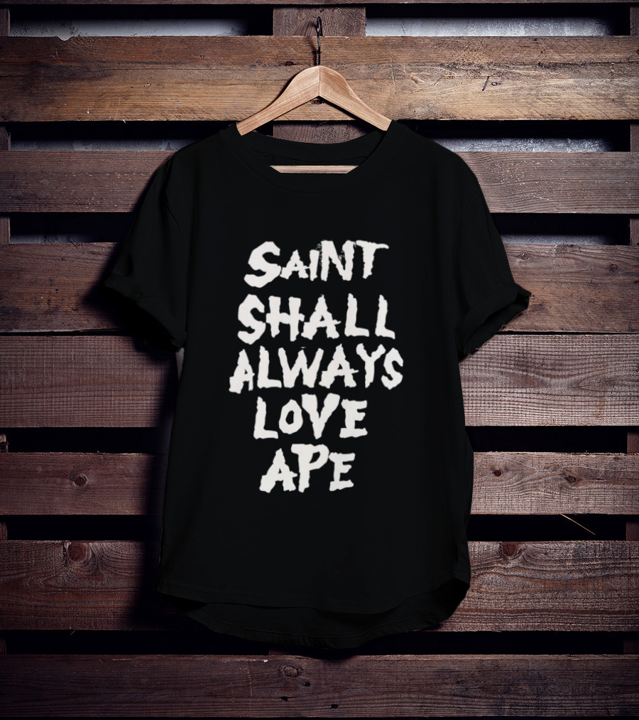 Saint Shall Always Love Ape T-Shirt