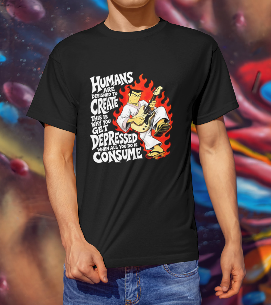Humans Are Designed To Create Samurai Jack Gets Depressed When All You Do Is Consume T-Shirt